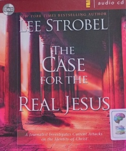 The Case for The Real Jesus written by Lee Strobel performed by Lee Strobel on Audio CD (Unabridged)